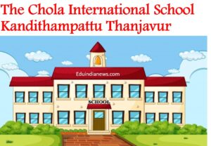 The Chola International School Kandithampattu Thanjavur