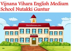 Vijnana Vihara English Medium School Nutakki Guntur