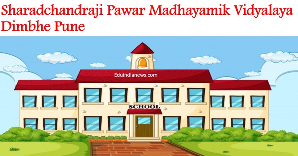 Sharadchandraji Pawar Madhayamik Vidyalaya Dimbhe Pune