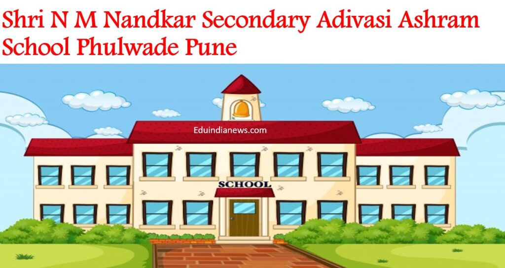 Shri N M Nandkar Secondary Adivasi Ashram School Phulwade Pune