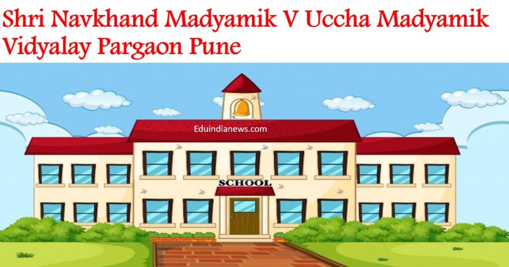 Shri Navkhand Madyamik V Uccha Madyamik Vidyalay Pargaon Pune