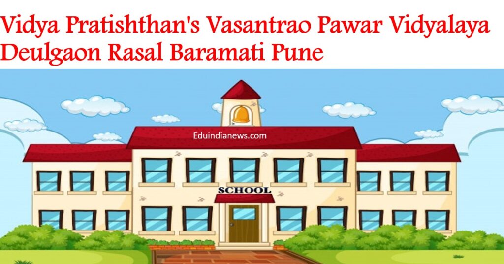 Vidya Pratishthan's Vasantrao Pawar Vidyalaya Deulgaon Rasal Baramati Pune