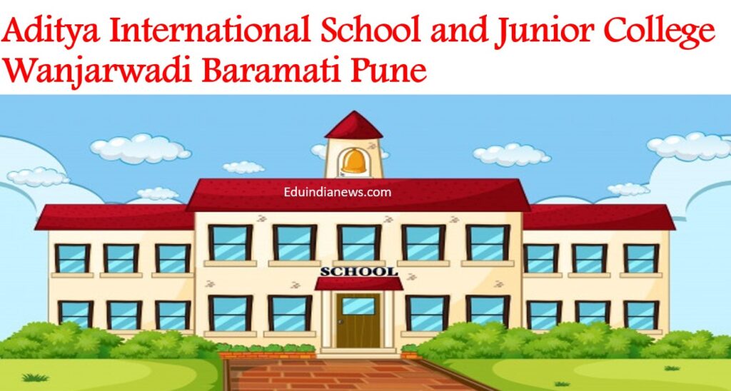 Aditya International School and Junior College Wanjarwadi Baramati Pune