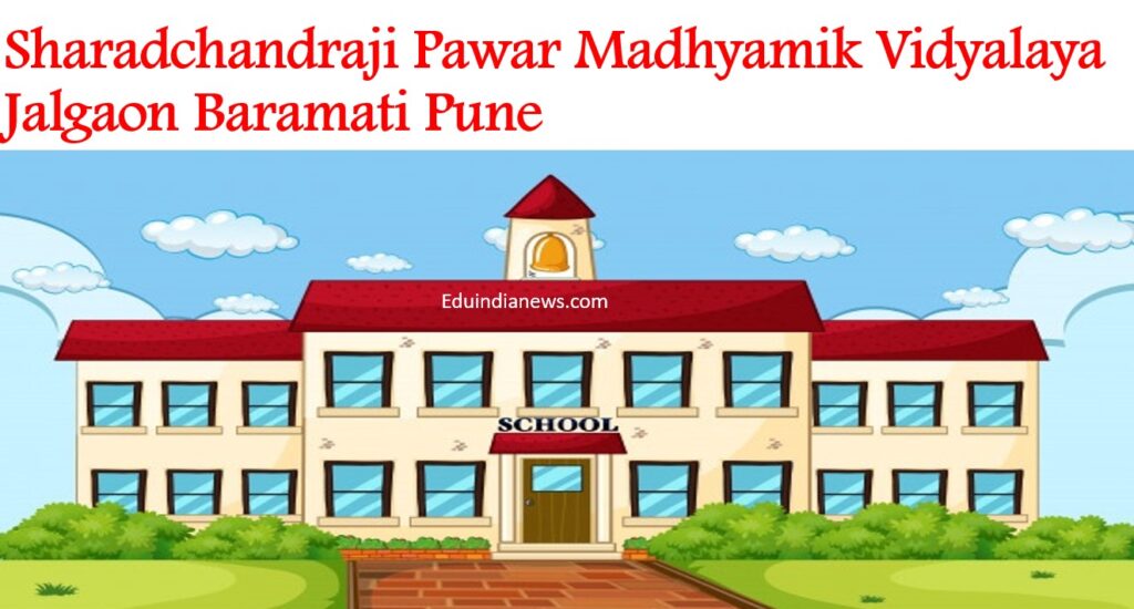 Sharadchandraji Pawar Madhyamik Vidyalaya Jalgaon Baramati Pune