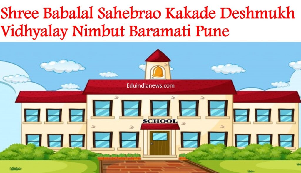 Shree Babalal Sahebrao Kakade Deshmukh Vidhyalay Nimbut Baramati Pune