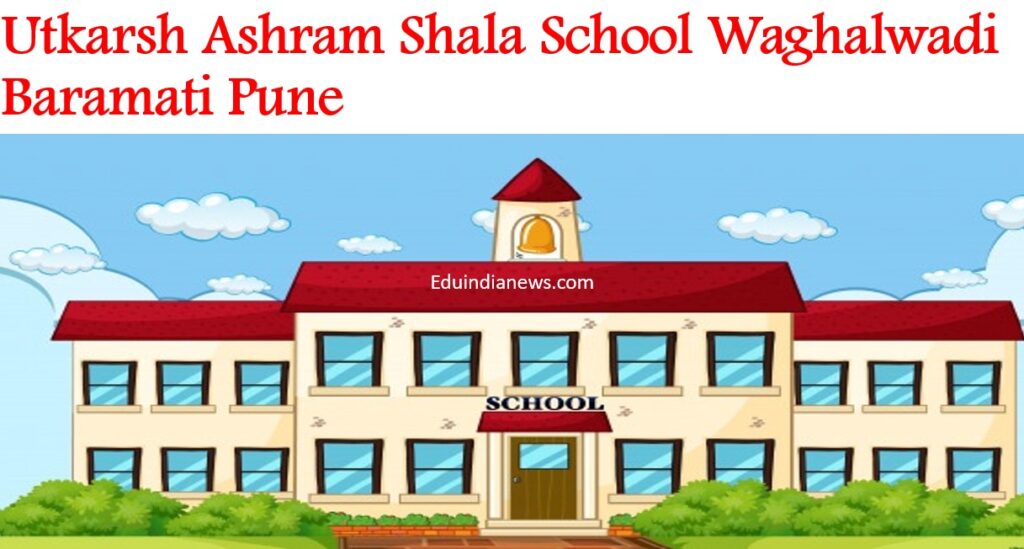 Utkarsh Ashram Shala School Waghalwadi Baramati Pune